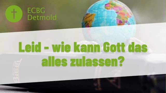 Leid – wie kann Gott das alles zulassen?