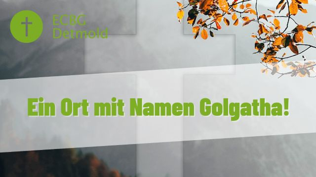 Ein Ort mit Namen Golgatha